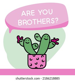 Cactus in a pot Hand drawn. Are . Doodle vou brothers? Vector illustration with massage