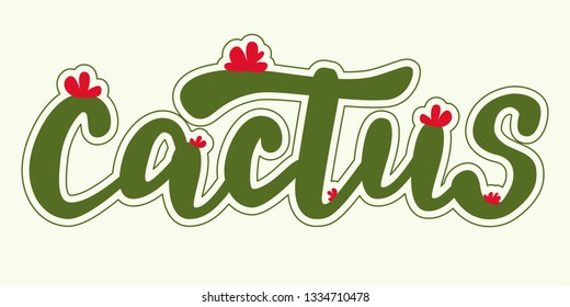 Cactus - vector hand lettering designed in cactus shape style with flowers and contour. Green inscription on light background. Vector illustration.