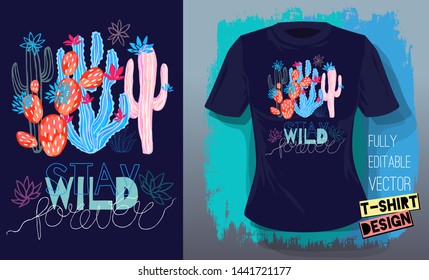 Cactuses succulents colorful cacti print t shirt. Slogan stay wild lettering typography. Trendy tropical cactus fashion textile design. Hand drawn vector illustration.