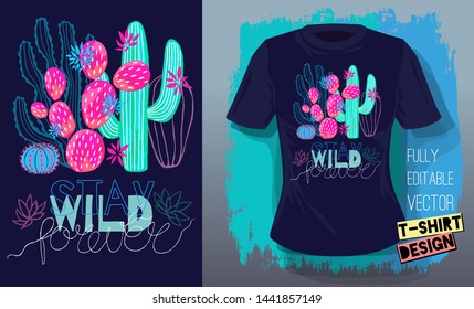 Cactuses succulents colorful cacti print t shirt. Slogan stay wild lettering typography. Trendy tropical cactus fashion textile design. Hand drawn vector illustration.