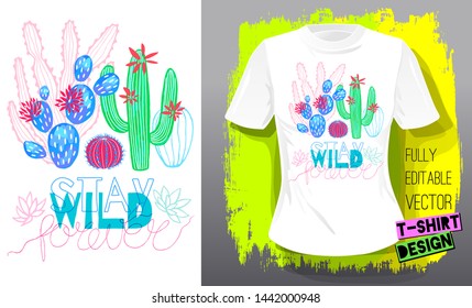 Cactuses succulents colorful cacti print t shirt. Slogan stay wild lettering typography. Trendy tropical cactus fashion textile design. Hand drawn vector illustration.