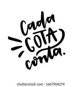 Cada Gota Conta. Every Drop Counts. Brazilian Portuguese Hand Lettering about Water. Vector.