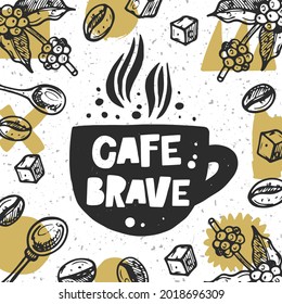 Cafe brave hand drawn illustration with typography. Coffee cup silhouette with steam spires. Coffee beans and plants background and hot drink. Colored grunge style lettering with ink drops.