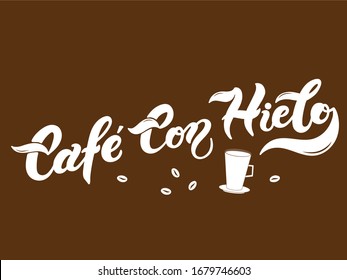 Cafe con Hielo. The name of the type of coffee. Hand drawn lettering. Vector illustration. Illustration is great for restaurant or cafe menu design