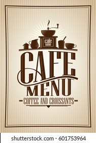 Cafe menu coffee and croissants vintage style vector illustration with coffee cutlery