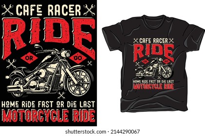 cafe racer ride or go home ride fast or die last motorcycle ride t-shirt Design for bike lover