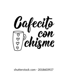 Cafecito con chisme. Lettering. Translation from Spanish - Little coffee with gossip. Element for flyers, banner and posters. Modern calligraphy