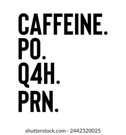 Cafeine Po Q4h Prn T-shirt Design