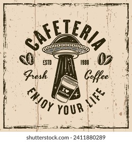 Cafeteria vector emblem, logo, badge or label with ufo stealing coffee paper cup in vintage style on background with grunge textures. Hand drawn. Not AI generated