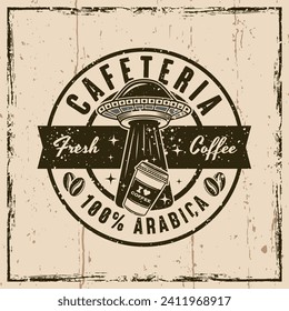 Cafeteria vector emblem, logo, badge or label with ufo stealing coffee paper cup in vintage style on background with grunge textures. Hand drawn. Not AI generated