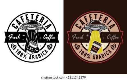 Emblema circular vector Cafeteria, logotipo, placa o etiqueta con ufo robando taza de papel de café en dos estilos negro sobre blanco y colorido