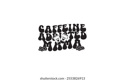 Caffeine Addicted Mama T-Shirt Design