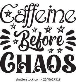 Caffeine Before Chaos t-shirt design ,vector file.