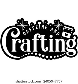 caffeine and crafting black vector graphics and cut file