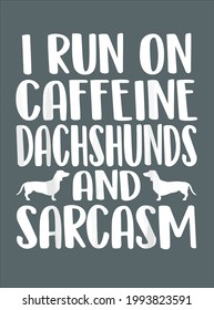 Caffeine Dachshunds And Sarcasm Funny Wiener Dog Owner Lover design vector illustration for use in design and print poster canvas