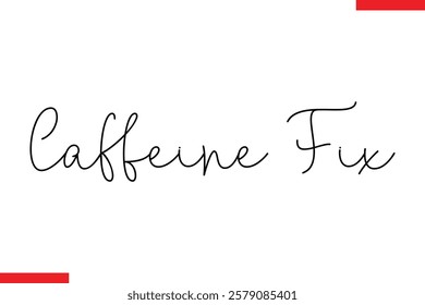 Caffeine Fix Coffee text typography Saying