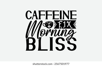 Caffeine Fix Morning Bliss - Coffee T-Shirt Design, Illustration For Prints On T-Shirts And Bags, Posters, For Prints, Posters, Cards.