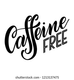 Caffeine free hand drawn text. Lettering with quote about decaf coffee. Lettering typography for logo, poster, card.