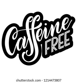 Caffeine free hand drawn text. Lettering with quote about decaf coffee. Lettering typography for logo, poster, card.