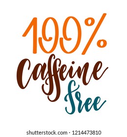 Caffeine free hand drawn text. Lettering with quote about decaf coffee. Lettering typography for logo, poster, card.