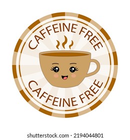 Caffeine free logo. Stamp or icon. Brown label. Healthy drinks. Beverage. Herbal tea. Cup of coffee. Kawaii mug	