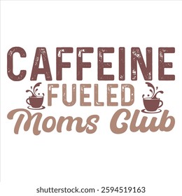 Caffeine Fueled Moms Club  Mother’s Day Funny T-shirt Design T-Shirt Design