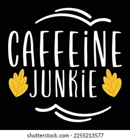 Caffeine junkie Shirt print template, typography design for shirt, mug, iron, glass, sticker, hoodie, pillow, phone case, etc, perfect design of mothers day fathers day valentine day