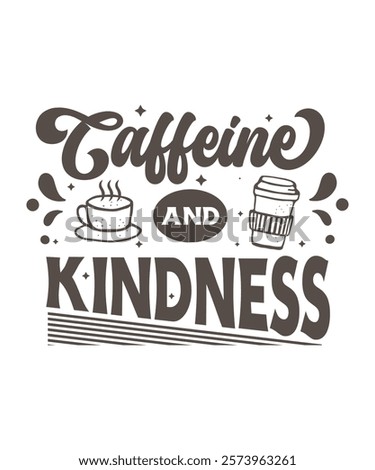 Caffeine and kindness typography t-shirt design template. T-shirt design for coffee lover. Coffee lover t-shirt design.