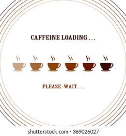 "Caffeine loading". Inspirational poster. Illustration of coffee cups with loading in vector. Icons cup with text, inscription on white isolated background. 