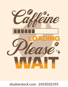 Caffeine loading please wait, Coffee T-Shirt Design