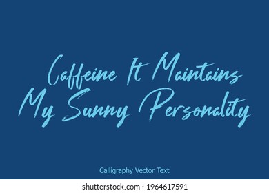 Caffeine It Maintains My Sunny Personality Handwritten Lettering Brush Calligraphy Text
