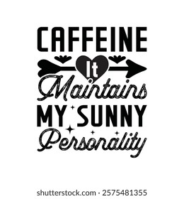 Caffeine It Maintains My Sunny Personality Coffee Typography T-shirt Design Vector, Coffee Saying Tee Shirt, Espresso Lover Gift, Funny Gift for Coffee Addicted
