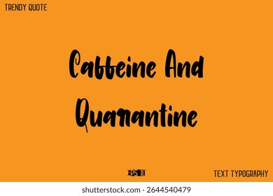 Caffeine And Quarantine Modern Typescript Text Trendy Inspirational Caption