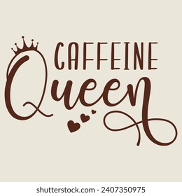 Caffeine queen, Coffee T-shirt Design and Mug Design.