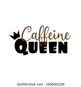 Caffeine Queen- funny text with crown. Good for greeting card, poster, banner, textile print, and gift design.