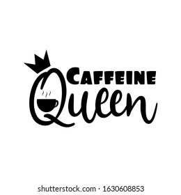 Caffeine Queen- funny text with crown and coffee cup. Good for greeting card, poster, banner, textile print, and gift design.