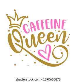 Caffeine Queen - lable, gift tag, text. Coffee Princess. Good for T shirts, clothes, mugs, posters, textiles, gifts, girl boss sets.