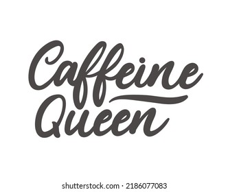 Caffeine queen lettering slogan. Modern calligraphy for logo, poster, print, cafe or restaurant. Coffee quote hand drawn vector illustration. Feminine motivational typography quote
