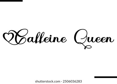 Caffeine Queen Modern Text Typography Quote