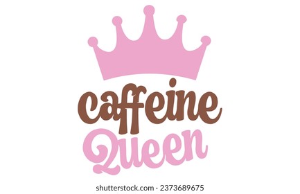 caffeine queen, New Coffee Quotes Design Template Vector file.