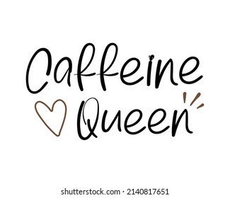 Caffeine Queen - quote lettering inscription with white background