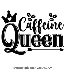 Caffeine Queen Shirt Design For Print Template svg
