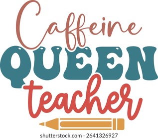 Caffeine Queen Teacher, Teacher Quotes Design