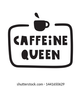 Caffeine queen. Vector funny phrase illustration for greeting card, t shirt, print, stickers, posters design on white background.