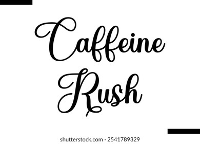 Caffeine rush Food Saying Modern Text Typography 