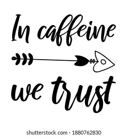 In caffeine we trust. Vector Quote