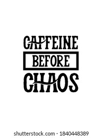 caffine before chaos. Hand drawn typography poster design. Premium Vector.