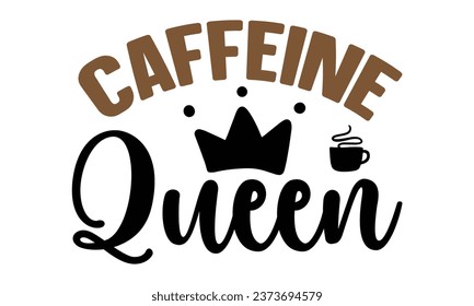 Caffine Queen, New Coffee Quotes Design Template Vector file.