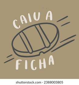 Caiu a ficha. the penny dropped in brazilian portuguese. Modern hand Lettering. vector.