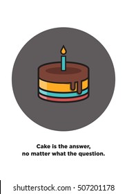 Cake is the answer, no matter the question (Line Art in Flat Style Vector Illustration Quote Poster Design)